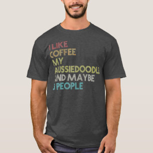 Aussiedoodle Dog Owner Coffee Lovers Quote Vintage T-Shirt