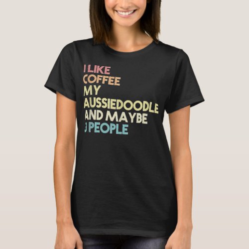 Aussiedoodle Dog Owner Funny Coffee Quote Vintage  T_Shirt