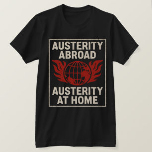 Austerity Abroad Austerity at Home T-Shirt