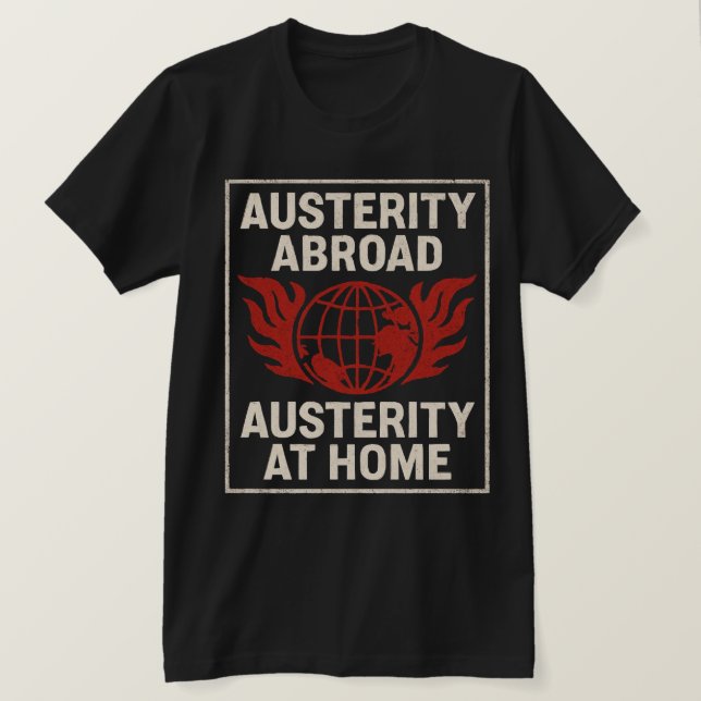 Austerity Abroad  Austerity at Home T-Shirt (Design Front)