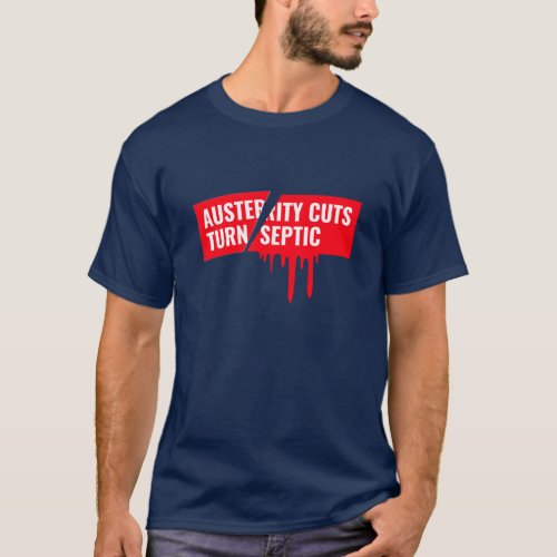 Austerity Cuts Turn Septic T_Shirt