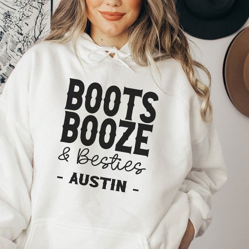 Austin Bachelorette Boots Booze Besties Custom Hoodie