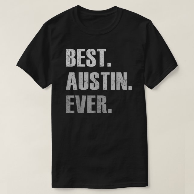 Austin Best Austin Ever Gift For Austin T-Shirt (Design Front)