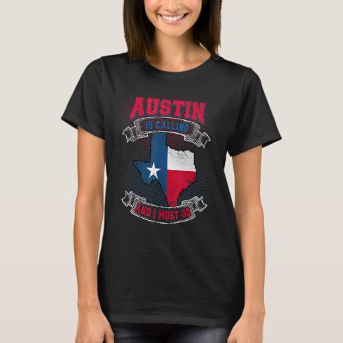 Austin Is Calling And I Must Go Texas Map Flag Hum T_Shirt