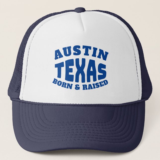 Austin Texas Born and Raised Trucker Hat (Front)