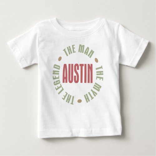 Austin the Man the Myth the Legend Baby T_Shirt
