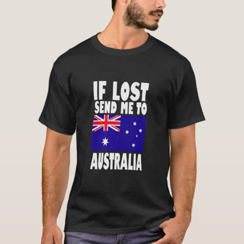 Australia Flag Design  If lost send me to Australi T_Shirt
