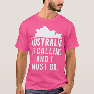Australia Is Calling And I Must Go Australian Desi T-Shirt