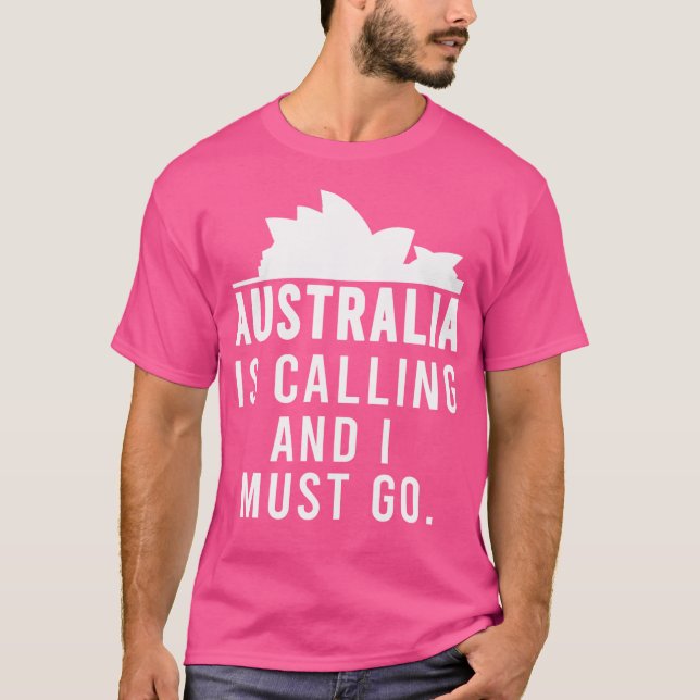 Australia Is Calling And I Must Go Australian Desi T-Shirt (Front)