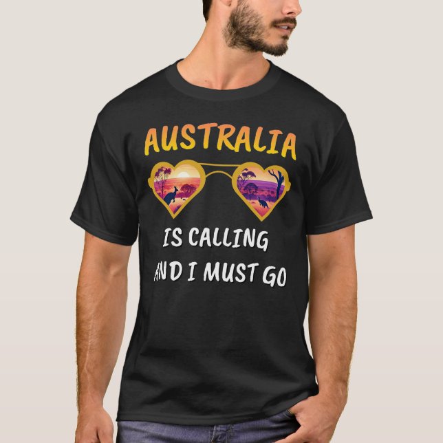 AUSTRALIA IS CALLING AND I MUST GO T-Shirt (Front)
