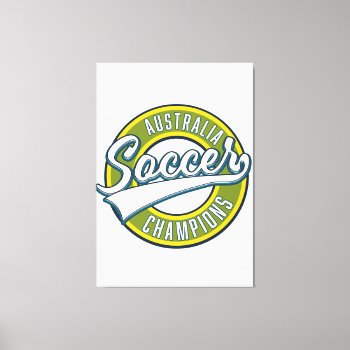 Australia Soccer Champions Logo. Canvas Print by bartonleclaydesign at Zazzle