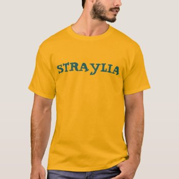 Australia "straylia" T-shirt by abbeyz71 at Zazzle