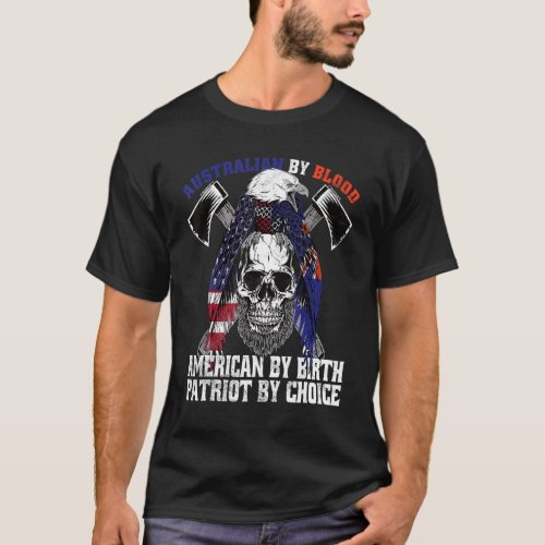 Australian By Blood American By Birth Patriot Choi T_Shirt