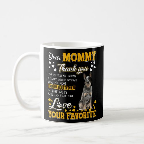 Australian Cattle Dear Mommy Thank You For Being M Coffee Mug
