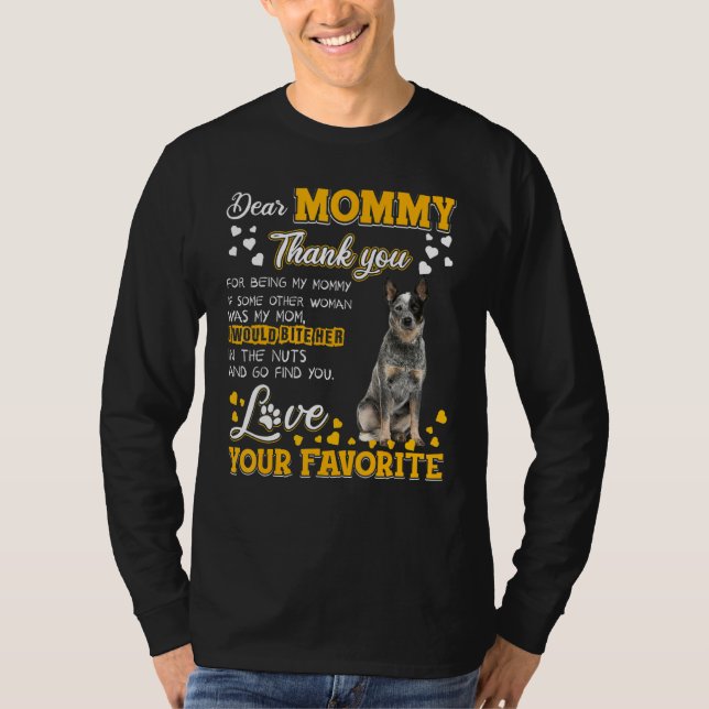 Australian Cattle Dear Mommy Thank You For Being M T-Shirt (Front)