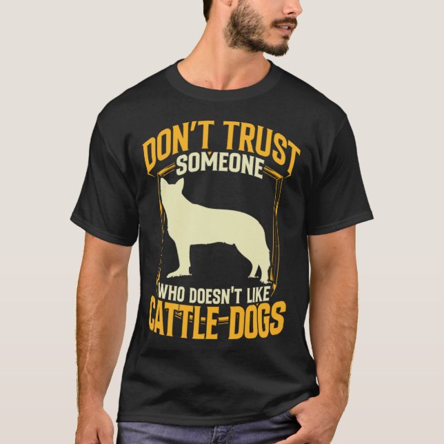 Australian Cattle Dog dont trust Queensland Heeler T-Shirt (Front)