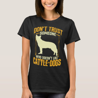 Australian Cattle Dog dont trust Queensland Heeler T-Shirt