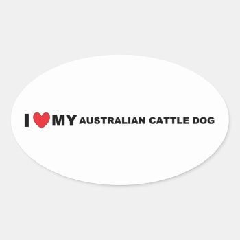 Australian Cattle Dog Love Oval Sticker by BreakoutTees at Zazzle