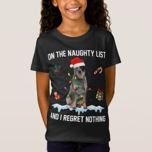 Australian Cattle Dog Naughty List And I Regret No T_Shirt
