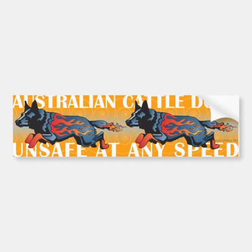 Australian Cattle Dog _ Unsafe at any Speed Bumper Sticker