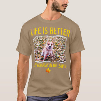 Australian Cattle DogLife Is Better When You Play  T-Shirt