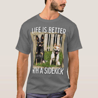 Australian Cattle DogLife Is Better With A Sidekic T-Shirt