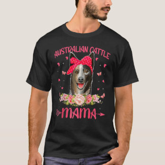 Australian Cattle Mama Dog Mom Flowers Mother's Da T-Shirt