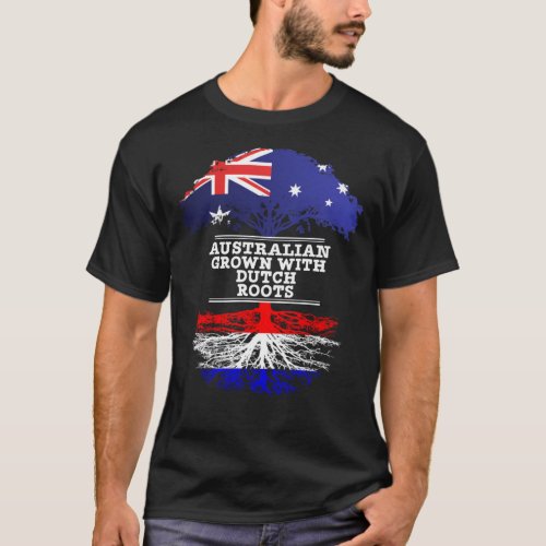 Australian Grown With Dutch Roots _ Gift For Dutch T_Shirt