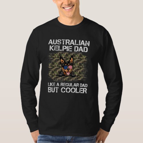 Australian Kelpie Dad Like A Regular Dad But Coole T_Shirt