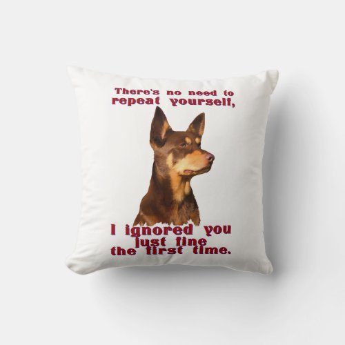 Australian Kelpie _ no need to repeat yourself Throw Pillow