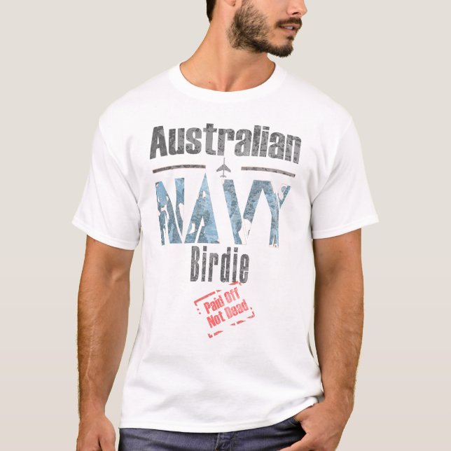 Australian Navy Birdie, Paid Off, Not Dead T-Shirt (Front)
