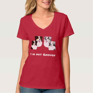 Australian Shepherd 1 is not enough T-Shirt