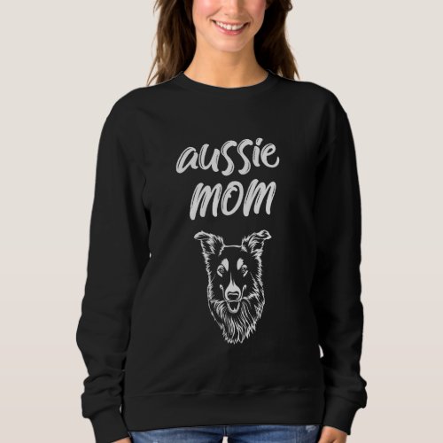 Australian Shepherd Aussie Mom Women Girl Owner Lo Sweatshirt