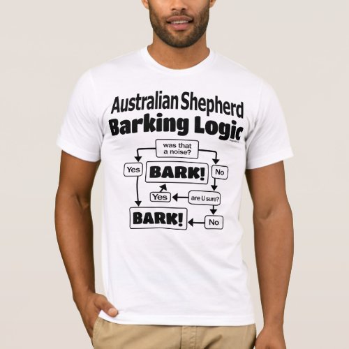 Australian Shepherd Barking Logic T_Shirt