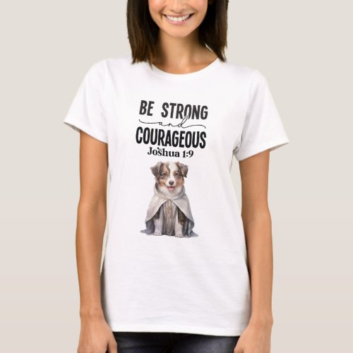 Australian Shepherd Be Strong and Courageous T_Shirt