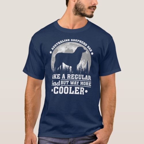 Australian Shepherd Dad Like A Regular Dad Dog T_Shirt