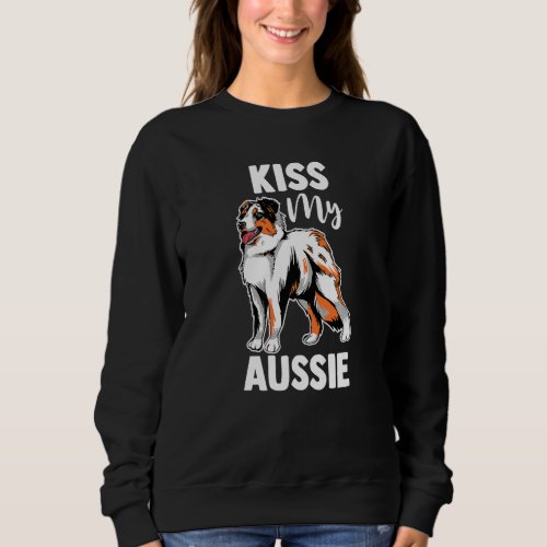 Australian Shepherd Dog  Aussie Mom Kiss My Aussie Sweatshirt