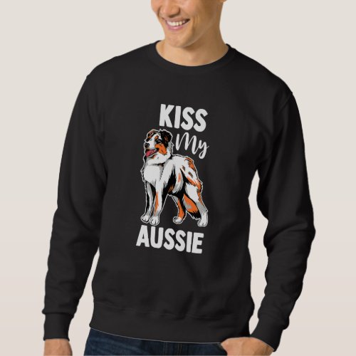 Australian Shepherd Dog  Aussie Mom Kiss My Aussie Sweatshirt