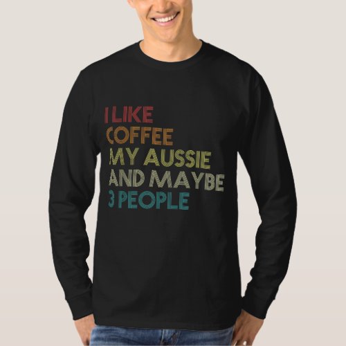 Australian Shepherd Dog Owner Coffee Lovers Quote  T_Shirt