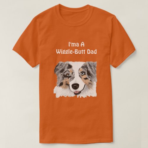 Australian Shepherd Ima Wiggle_Butt Dad T_shirt
