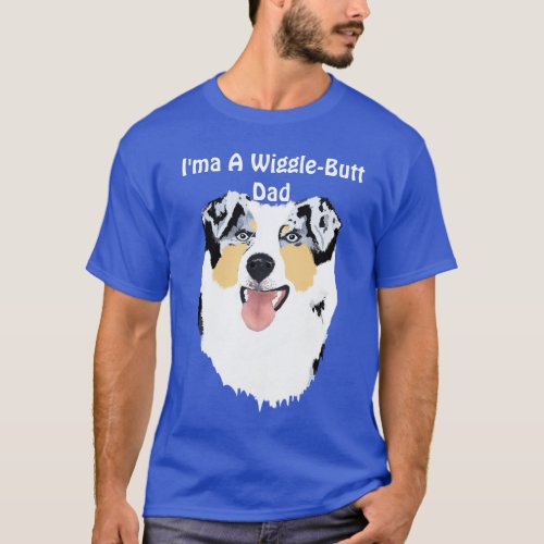 Australian Shepherd Ima Wiggle_Butt Dad T_shirt