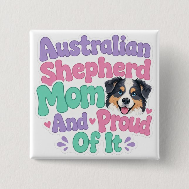 Australian Shepherd Mom and Proud Button (Front)