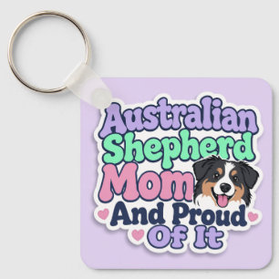 Australian Shepherd Mom and Proud Of It - Keychain