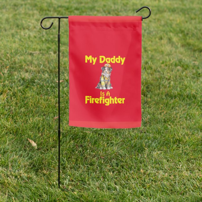 Australian Shepherd My Daddy Is A Firefighter Garden Flag (In SItu)