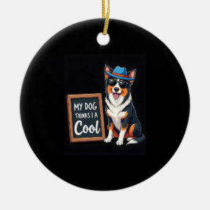 Australian Shepherd My Dog Thinks I'm Cool For Dog Ceramic Ornament