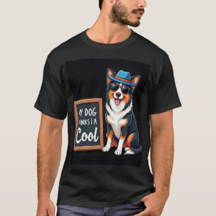 Australian Shepherd My Dog Thinks I'm Cool For Dog T-Shirt