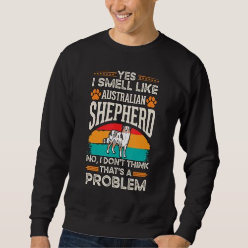 Australian Shepherd Smell Aussie Australian Shephe Sweatshirt