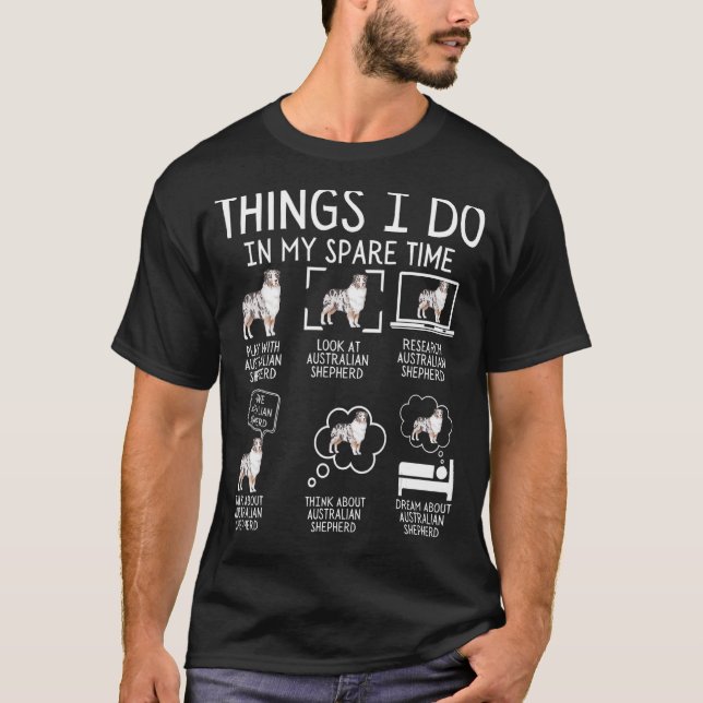 Australian Shepherd Things I Do In My Spare Time D T-Shirt (Front)