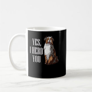 Australian Shepherd Yes I Herd You Aussie Owner Lo Coffee Mug