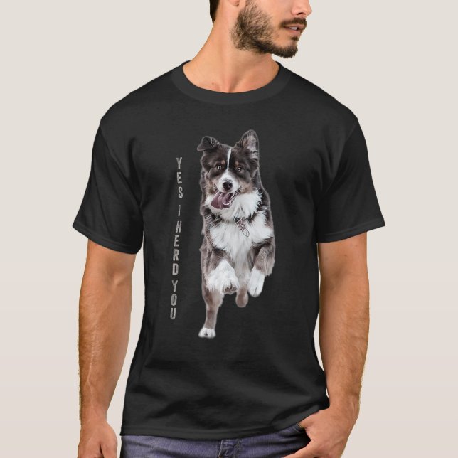 Australian Shepherd Yes I Herd You Aussie Owner T-Shirt (Front)